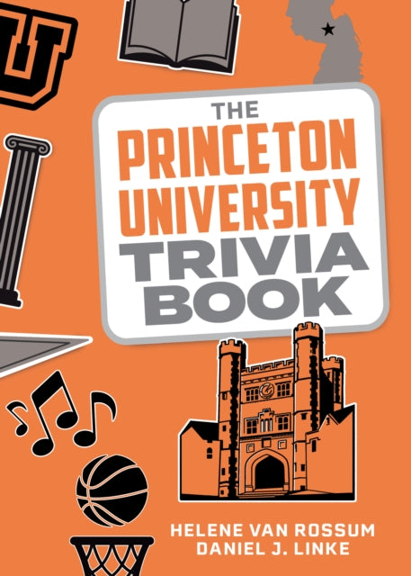 Book cover of: Princeton University Trivia Book. By: Helene van Rossum