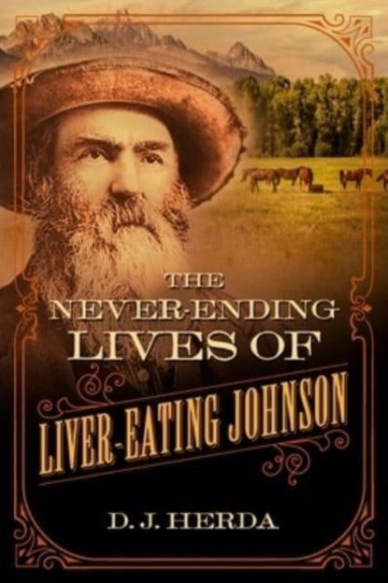 Book cover of: Never-Ending Lives of Liver-Eating Johnson. By: D. J. Herda