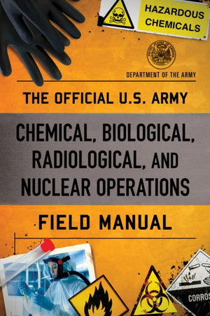 The Official U.S. Army Chemical, Biological, Radiological, and Nuclear Operations Field Manual