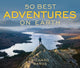 Book cover of: 50 Best Adventures on Earth. By: Richard Bangs