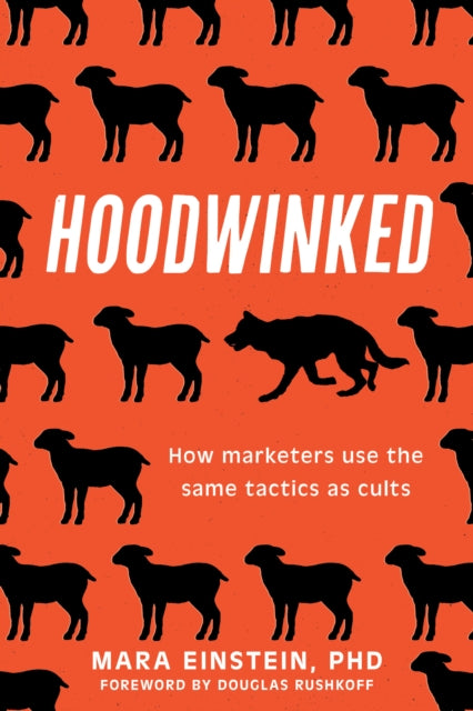 Hoodwinked, How Marketers Use the Same Tactics as Cults 9781493086153 Mara Einstein