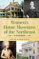 Book cover of: Women's Home Museums of the Northeast. By: Marlene Wagman-Geller
