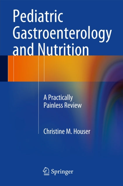 Book cover of: Pediatric Gastroenterology and Nutrition. By: Christine M. M. Houser