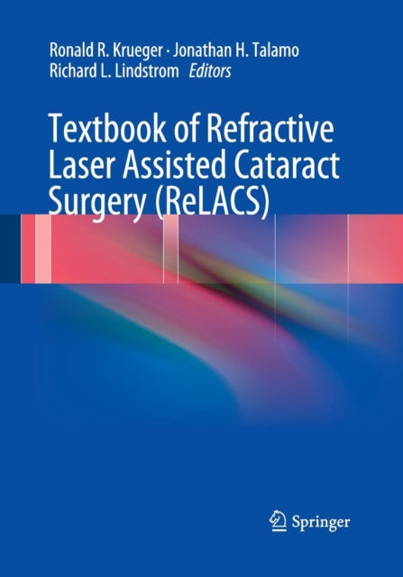 Book cover of: Textbook of Refractive Laser Assisted Cataract Surgery (ReLACS). By: Ronald R. Krueger