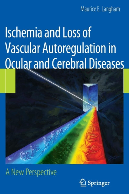Book cover of: Ischemia and Loss of Vascular Autoregulation in Ocular and Cerebral Diseases. By: Maurice E. E. Langham