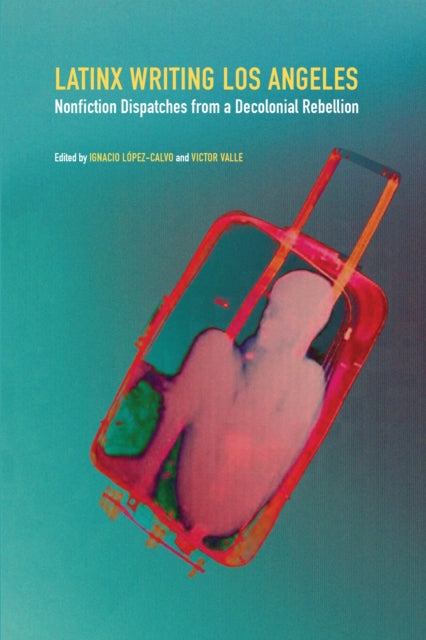 Book cover of: Latinx Writing Los Angeles. By: Ignacio López-Calvo
