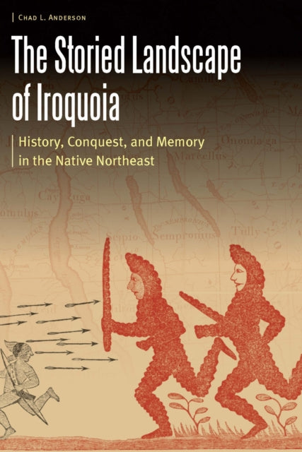 Book cover of: Storied Landscape of Iroquoia. By: Chad L. Anderson