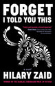 Book cover of: Forget I Told You This. By: Hilary Zaid