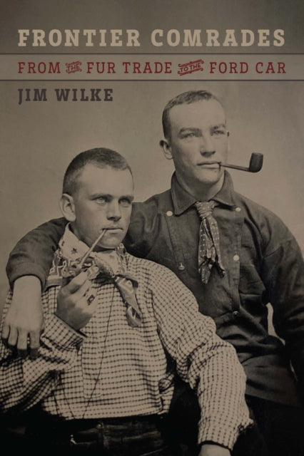 Book cover of: Frontier Comrades. By: Jim Wilke