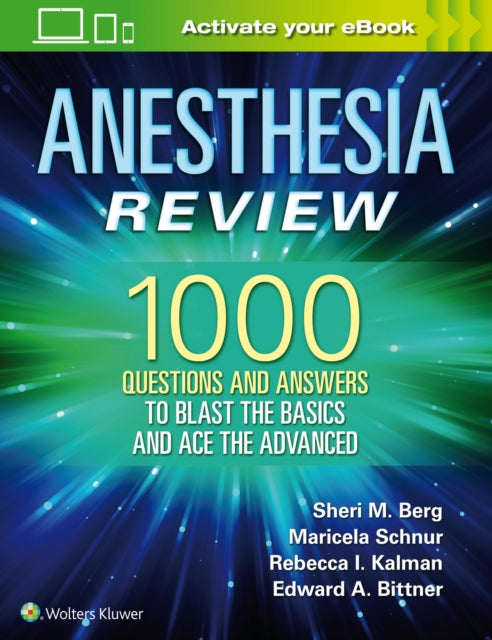 Book cover of: Anesthesia Review: 1000 Questions and Answers to Blast the BASICS and Ace the ADVANCED. By: Sheri M. Berg MD