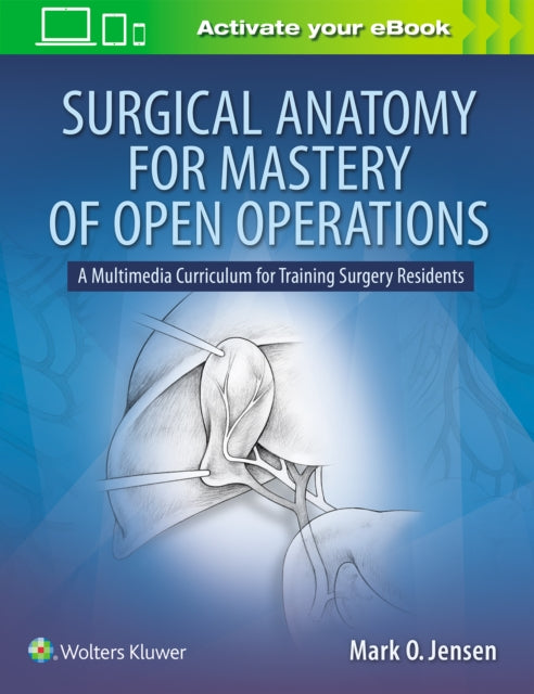 Book cover of: Surgical Anatomy for Mastery of Open Operations. By: Mark O. Jensen MD