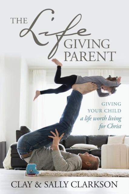 Book cover of: Lifegiving Parent. By: Sally Clarkson
