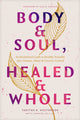 Book cover of: Body & Soul, Healed & Whole