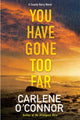 Book cover of: You Have Gone Too Far. By: Carlene O'Connor