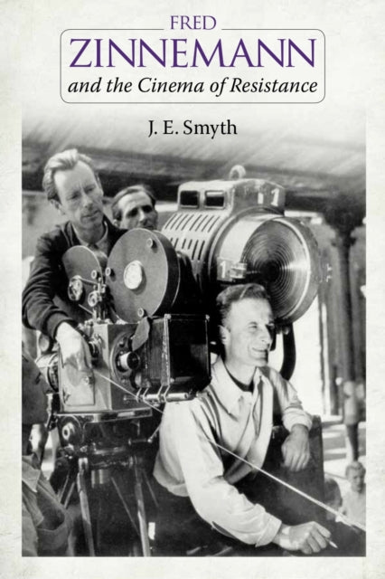 Book cover of: Fred Zinnemann and the Cinema of Resistance. By: J. E. Smyth