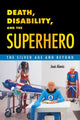 Book cover of: Death, Disability, and the Superhero. By: José Alaniz