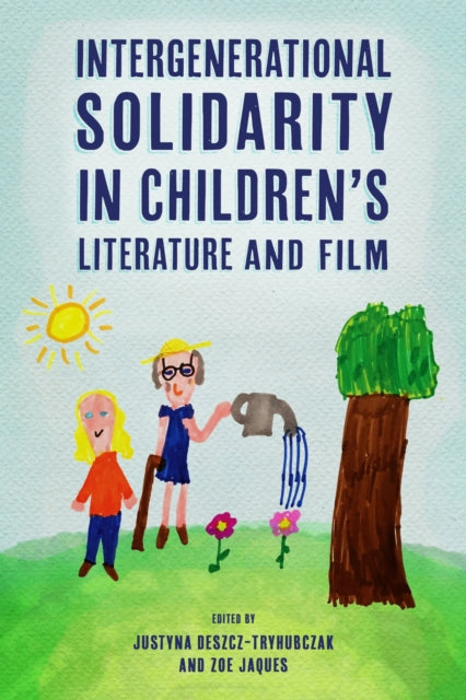 Book cover of: Intergenerational Solidarity in Children's Literature and Film. By: Justyna Deszcz-Tryhubczak