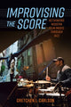 Book cover of: Improvising the Score. By: Gretchen L. Carlson
