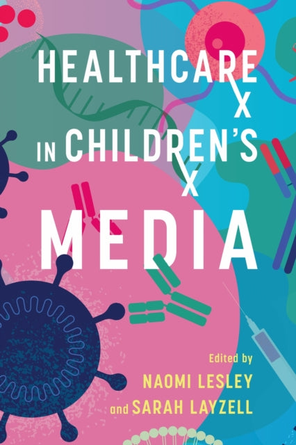 Book cover of: Healthcare in Children's Media. By: Naomi Lesley