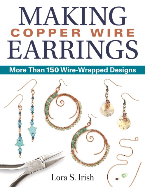 Book cover of: Making Copper Wire Earrings. By: Lora S. Irish