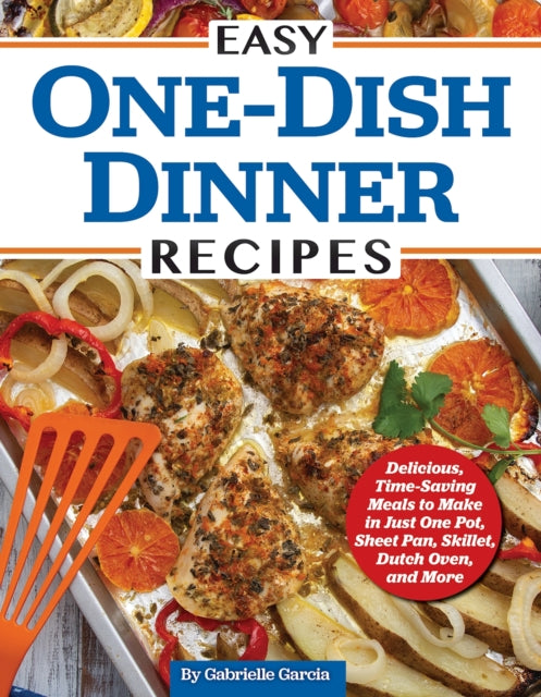 Book cover of: Easy One-Dish Dinner Recipes. By: Gabrielle Garcia