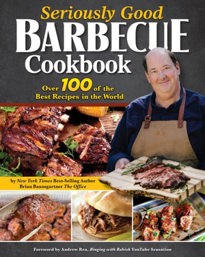 Seriously Good Barbecue Cookbook, Over 100 of the Best Recipes in the World