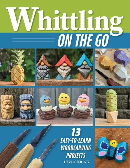 Whittling On the Go, 13 Easy-to-Learn Woodcarving Projects 9781497104761 Young, David