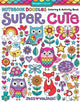 Book cover of: Notebook Doodles Super Cute. By: Jess Volinski