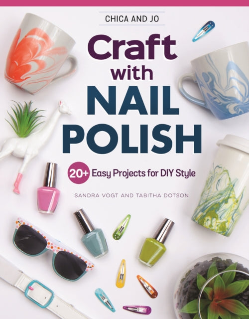 Book cover of: Chica and Jo Craft with Nail Polish. By: Sandra Vogt
