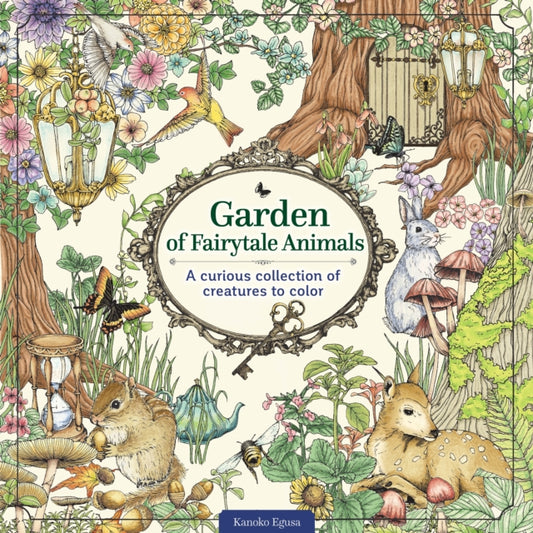 Garden of Fairytale Animals, A Curious Collection of Creatures to Color 9781497205710 Kanoko Egusa