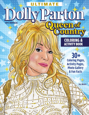 Ultimate Dolly Parton Queen of Country Coloring Book, 30+ Coloring Pages, Activity Pages, Photo Gallery & Fun Facts