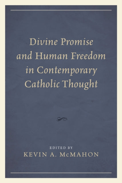 Book cover of: Divine Promise and Human Freedom in Contemporary Catholic Thought. By: Kevin A. McMahon