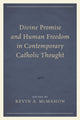 Book cover of: Divine Promise and Human Freedom in Contemporary Catholic Thought. By: Kevin A. McMahon