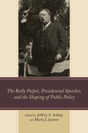 The Bully Pulpit, Presidential Speeches, and the Shaping of Public Policy