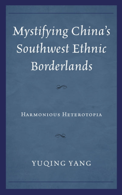 Book cover of: Mystifying China's Southwest Ethnic Borderlands. By: Yuqing Yang