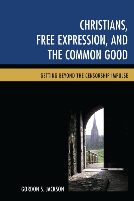 Book cover of: Christians, Free Expression, and the Common Good. By: Gordon S. Jackson