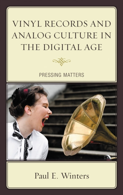 Book cover of: Vinyl Records and Analog Culture in the Digital Age. By: Paul E. Winters