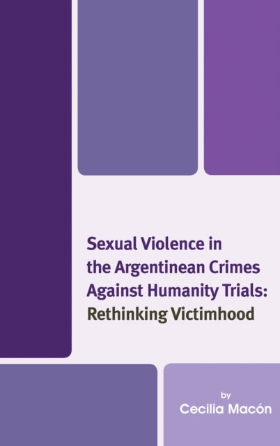 Book cover of: Sexual Violence in the Argentinean Crimes against Humanity Trials. By: Cecilia Macón
