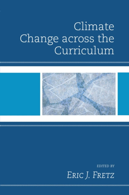 Book cover of: Climate Change across the Curriculum. By: Eric J. Fretz