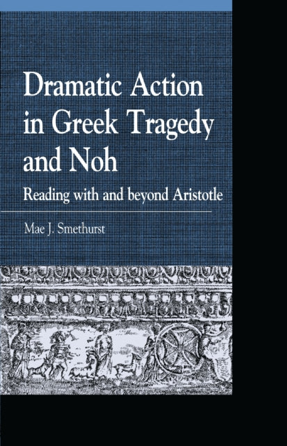 Book cover of: Dramatic Action in Greek Tragedy and Noh. By: Mae J. Smethurst