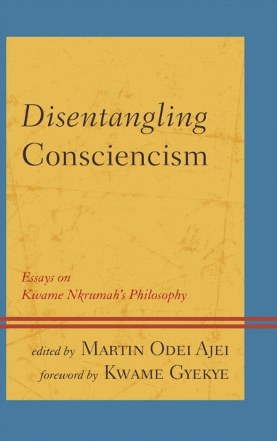 Book cover of: Disentangling Consciencism. By: Martin Odei Ajei