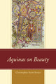 Book cover of: Aquinas on Beauty. By: Christopher Scott Sevier