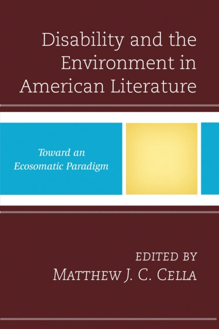 Book cover of: Disability and the Environment in American Literature. By: Matthew J. C. Cella