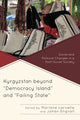 Book cover of: Kyrgyzstan beyond "Democracy Island" and "Failing State". By: Marlène Laruelle