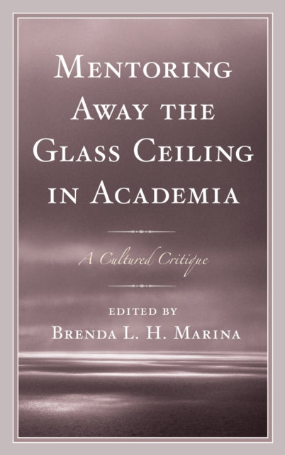Book cover of: Mentoring Away the Glass Ceiling in Academia. By: Brenda Marina