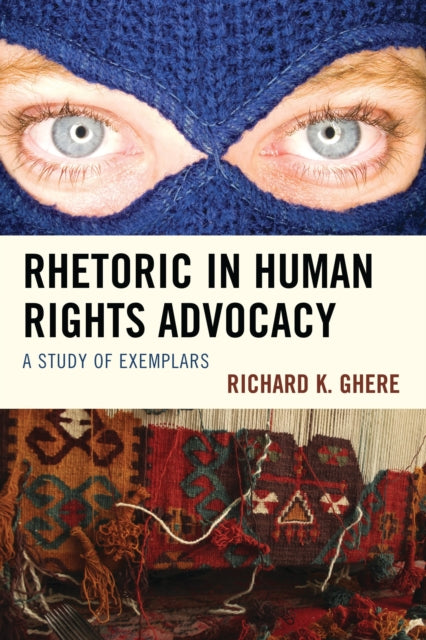 Book cover of: Rhetoric in Human Rights Advocacy. By: Richard K. Ghere