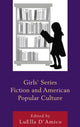 Book cover of: Girls' Series Fiction and American Popular Culture. By: LuElla D'Amico