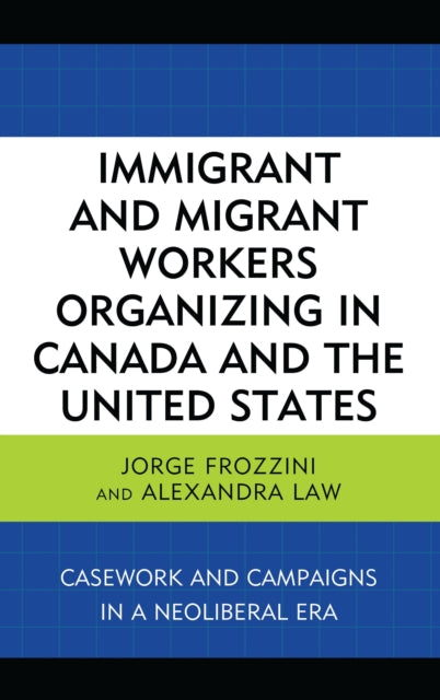 Book cover of: Immigrant and Migrant Workers Organizing in Canada and the United States. By: Jorge Frozzini