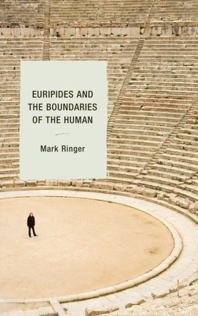 Book cover of: Euripides and the Boundaries of the Human. By: Mark Ringer