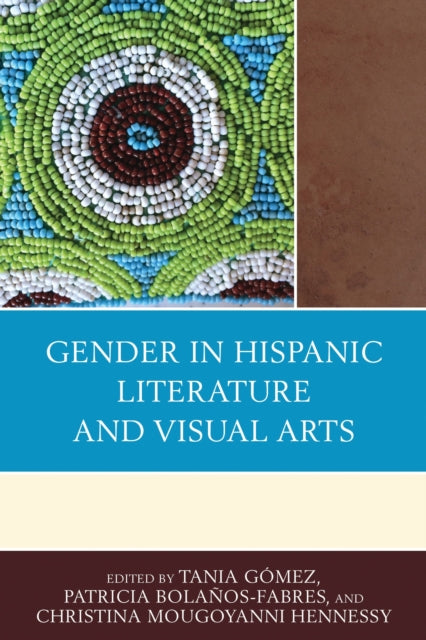 Book cover of: Gender in Hispanic Literature and Visual Arts. By: Tania Gómez